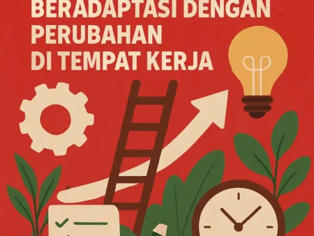 Kebiasaan Karier yang Membantu Anda Beradaptasi dengan Perubahan di Tempat Kerja