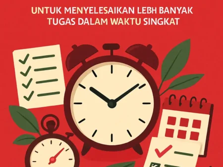 Teknik Manajemen Waktu untuk Menyelesaikan Lebih Banyak Tugas dalam Waktu Singkat